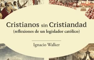 ¿Cristianos sin nueva cristiandad? Sobre un polémico libro de Ignacio Walker
