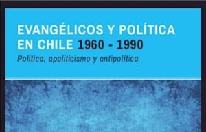 El papel de los evangélicos en la historia política de Chile en un comentario al libro de Mansilla y Orellana