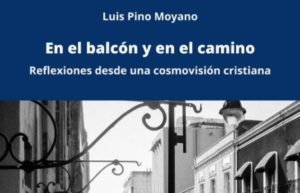 En el balcón y en el camino. Una topografía habitada para pensar la teología. Presentación a la obra de Luis Pino Moyano